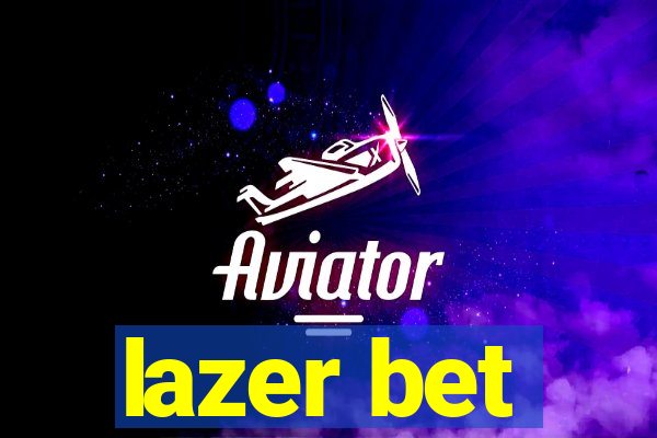 lazer bet